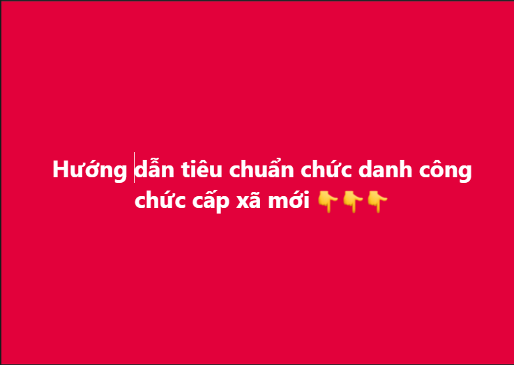 Hướng dẫn tiêu chuẩn chức danh công chức cấp xã mới